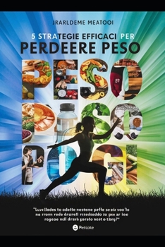 5 STRATEGIE EFFICACI PER PERDERE PESO DA PROVARE OGGI ("Knowledge Vault") (Italian Edition)