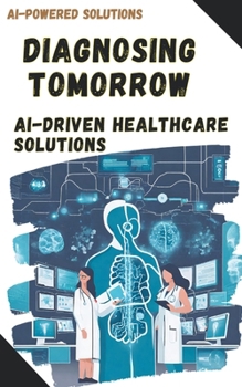 Paperback Diagnosing Tomorrow: AI-Driven Healthcare Solutions Book