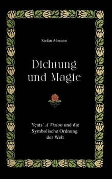 Paperback Dichtung und Magie: Yeats´ A Vision und die Symbolische Ordnung der Welt [German] Book