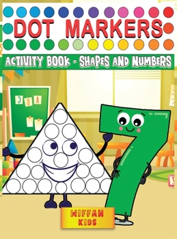 Dot Markers Activity Book - Shapes and Numbers: Learn Shapes and Numbers by Do a Dot Coloring Book Art Paint Daubers for Toddlers, Preschool, Boys and Girls