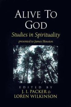 Alive to God: Studies in Spirituality Presented to James Houston