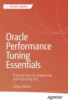 Paperback Oracle Performance Tuning Essentials: Practical Steps for Diagnosing and Improving SQL Book