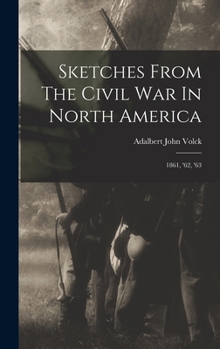 Hardcover Sketches From The Civil War In North America: 1861, '62, '63 Book