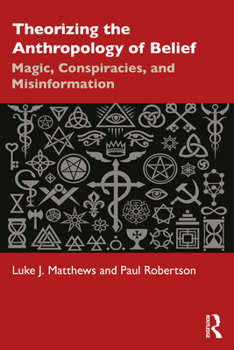 Paperback Theorizing the Anthropology of Belief: Magic, Conspiracies, and Misinformation Book
