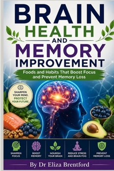 Paperback Brain Health and Memory Movement: Foods and Habits That Boost Focus and Prevent Memory Loss Book
