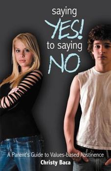 Paperback Saying Yes! to Saying No: A parent's guide to values-based abstinence Book