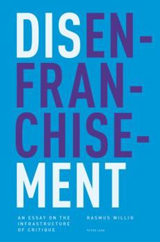 Paperback Disenfranchisement: An Essay on the Infrastructure of Critique Book