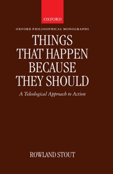Hardcover Things That Happen Because They Should: A Teleological Approach to Action Book