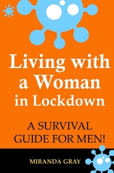 Paperback Living with a Woman in Lockdown: A Survival Guide for Men! Book