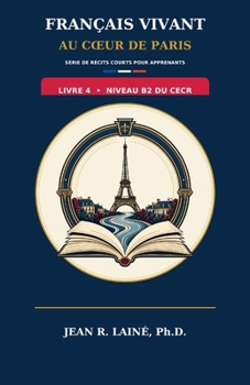 Français Vivant au Coeur de Paris: Série de récits courts pour apprenants de niveau B2 du CECR