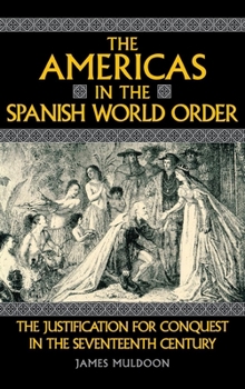 Hardcover The Americas in the Spanish World Order: The Justification for Conquest in the Seventeenth Century Book