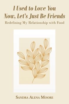 I Used to Love You Now, Let's Just Be Friends: Redefining My Relationship with Food