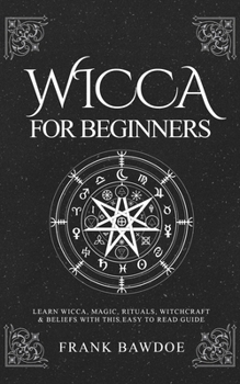 Paperback Wicca for Beginners: Learn Wicca, Magic, Rituals, Witchcraft and Beliefs with This Easy to Read Guide Book