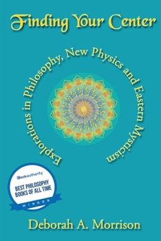 Paperback Finding Your Center: Explorations in Philosophy, New Physics and Eastern Mysticism Book