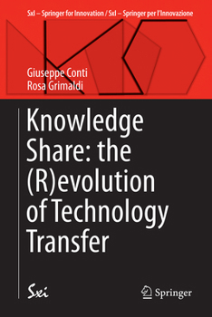 Knowledge Share: the (R)evolution of Technology Transfer (SxI - Springer for Innovation / SxI - Springer per l'Innovazione, 16)
