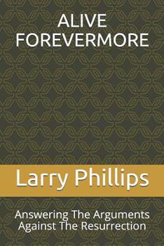 Paperback Alive Forevermore: Answering The Arguments Against The Resurrection Book