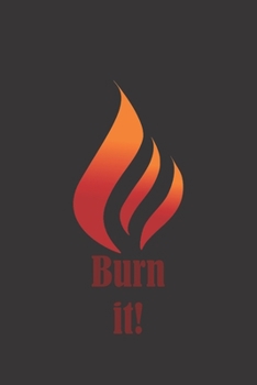 Paperback Burn It!: Your Sins, your amends, your secrets, your lust, your passion, your bad thoughts, your negative energy. Write down but Book