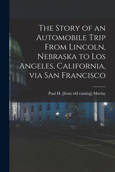 The Story of an Automobile Trip From Lincoln, Nebraska to Los Angeles, California, via San Francisco