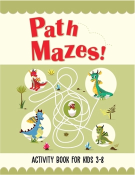 Path Mazes! Activity Book For Kids 3-8: Best mazes for kids ages 3-5,4-6, 5-7, 6-8. This maze activity book is for brain power and skill development. 2in1 activity book (solving mazes and coloring)