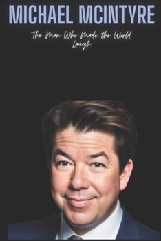 Paperback Michael McIntyre: The Man Who Made the World Laugh Book