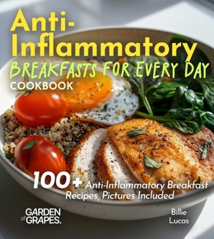 Paperback Anti-Inflammatory Breakfasts for Every Day Cookbook: Rise and Shine with Healthful Delights: 100+ Anti-Inflammatory Breakfast Recipes, Pictures Includ Book