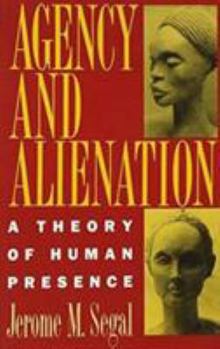 Paperback Agency and Alienation: A Theory of Human Presence Book