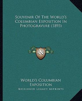 Paperback Souvenir Of The World's Columbian Exposition In Photogravure (1893) Book