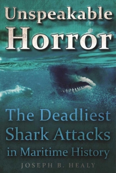 Paperback Unspeakable Horror: The Deadliest Shark Attacks in Maritime History Book