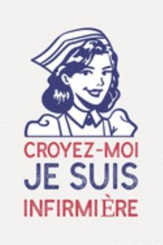 Croyez-moi je suis INFIRMIÈRE: cadeau infirmière qui dechire I Carnet de Notes Classique Papier à Rayures (Ligné) I journal ou agenda (French Edition)