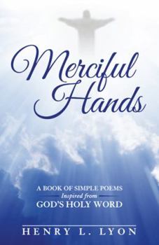 Paperback Merciful Hands: A Book of Simple Poems Inspired from GOD's Holy Word Book