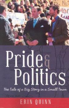 Paperback Pride and Politics: The Tale of a Big Story in a Small Town Book