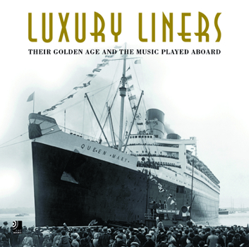 Hardcover Luxury Liners: Their Golden Age and the Music Played Aboard Book