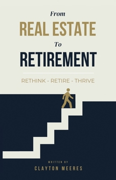 Paperback From Real Estate To Retirement: Rethink, Retire, Thrive Book