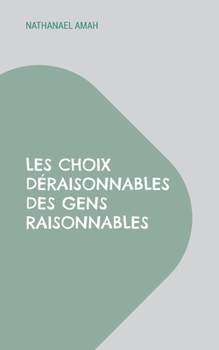 Paperback Les choix déraisonnables des gens raisonnables [French] Book