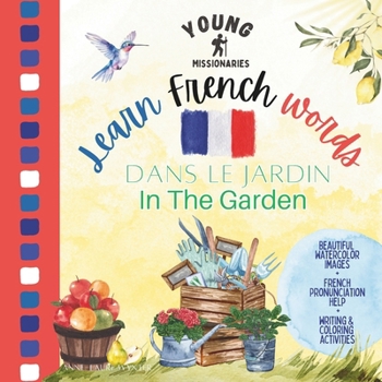 Young Missionaries Learn French Words - Dans Le Jardin | In The Garden: English French Bilingual Book for Children and Adult with French ... | Christian Homeschooling Language Book