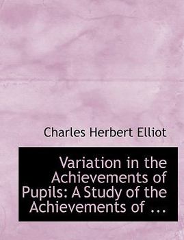 Variation in the Achievements of Pupils : A Study of the Achievements of ...