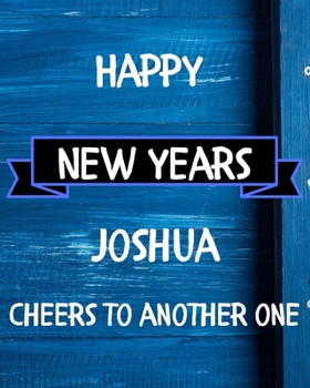 Happy New Years Joshua's Cheers to another one: 2020 New Year Planner Goal Journal Gift for Joshua  / Notebook / Diary / Unique Greeting Card Alternative