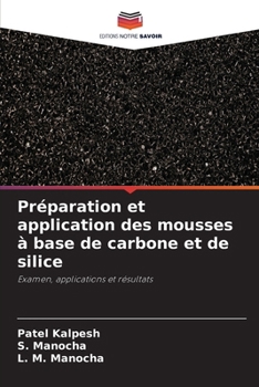 Préparation et application des mousses à base de carbone et de silice: Examen, applications et résultats (French Edition)
