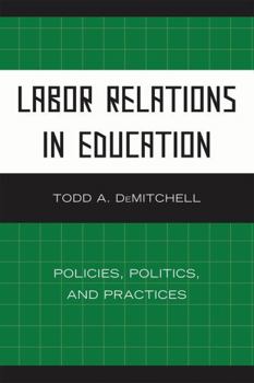 Hardcover Labor Relations in Education: Policies, Politics, and Practices Book