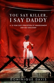 You Say Killer, I Say Daddy: A 10 year olds perception of abandonment and self discovery