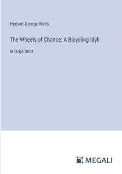 Paperback The Wheels of Chance; A Bicycling Idyll: in large print Book