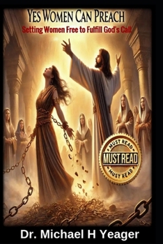 YES WOMEN CAN PREACH: Setting Women Free to Fulfill God's Call