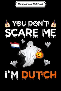 Paperback Composition Notebook: You Don't Scare Me I'm Dutch Funny Halloween Costume Gift Journal/Notebook Blank Lined Ruled 6x9 100 Pages Book