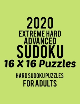 Paperback 2020 Extreme Hard Advanced Sudoku 16*16 Puzzles: Hard Level for Adults - All 16*16 Hard 80+ Sudoku - Sudoku Puzzle Books - Sudoku Puzzle Books Hard - Book