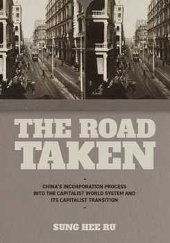 Hardcover The Road Taken: China's Incorporation Process Into the Capitalist World System and Its Capitalist Transition Book