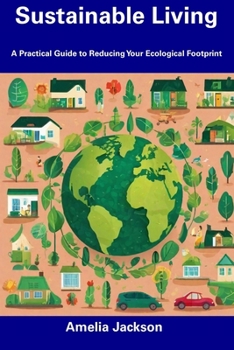 Paperback Sustainable Living: A Practical Guide to Reducing Your Ecological Footprint Book