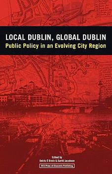 Paperback Local Dublin Global Dublin: Public Policy in an Evolving City Region Book