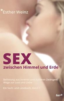 Hardcover Sex zwischen Himmel und Erde: Befreiung aus inneren und äußeren Zwängen - Wege zur Lust und Liebe, Band 1 [German] Book