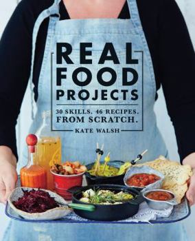 Paperback Real Food Projects: 30 Skills. 47 Recipes. from Scratch. Book