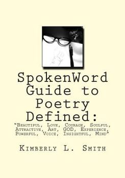 Paperback Spokenword Guide to Poetry Defined: : "Beautiful, Love, Courage, Soulful, Attractive, Art, God, Experience, Powerful, Voice, Insightful, Mind Book